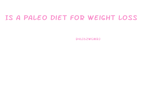 Is A Paleo Diet For Weight Loss