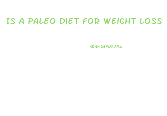 Is A Paleo Diet For Weight Loss