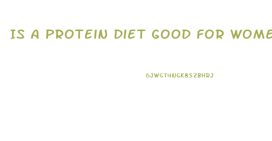 Is A Protein Diet Good For Womens Weight Loss