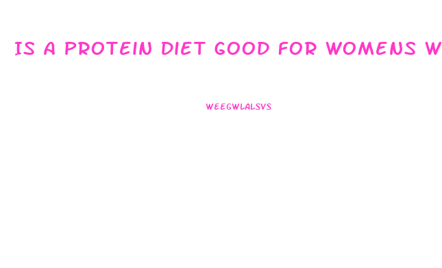 Is A Protein Diet Good For Womens Weight Loss