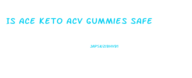 Is Ace Keto Acv Gummies Safe