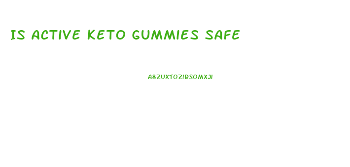 Is Active Keto Gummies Safe