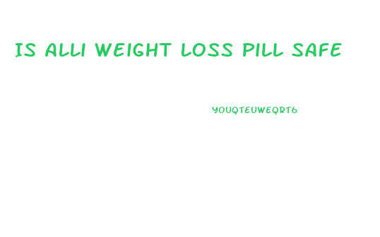 Is Alli Weight Loss Pill Safe