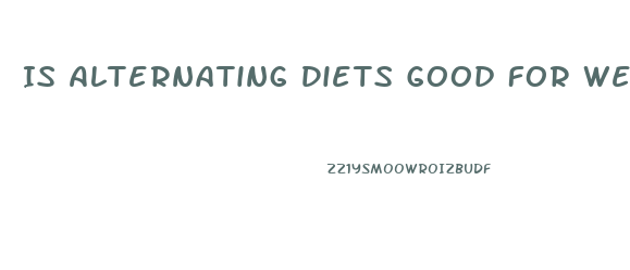 Is Alternating Diets Good For Weight Loss
