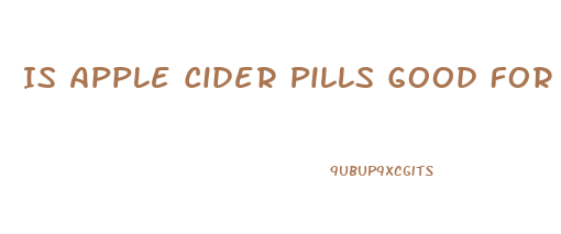 Is Apple Cider Pills Good For Weight Loss