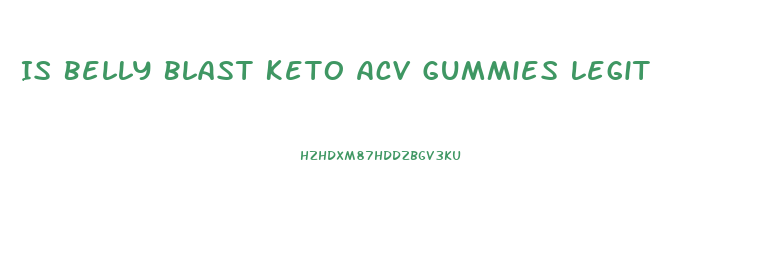 Is Belly Blast Keto Acv Gummies Legit