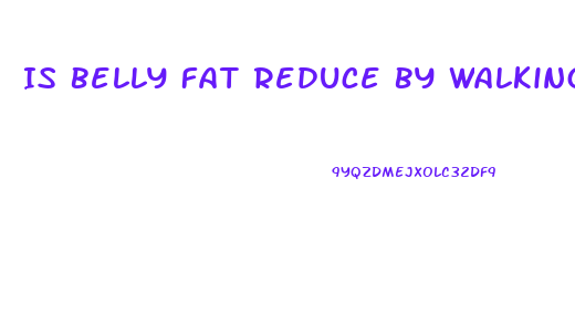 Is Belly Fat Reduce By Walking