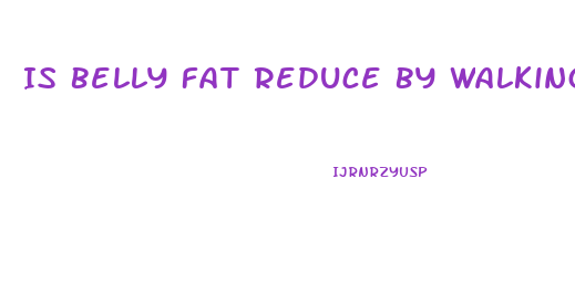 Is Belly Fat Reduce By Walking