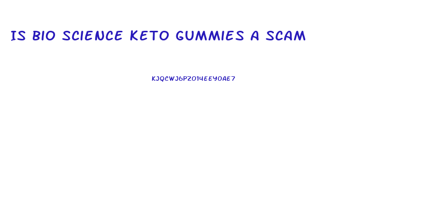 Is Bio Science Keto Gummies A Scam