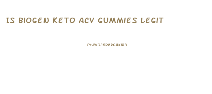 Is Biogen Keto Acv Gummies Legit