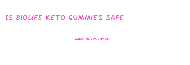 Is Biolife Keto Gummies Safe