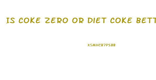 Is Coke Zero Or Diet Coke Better For Weight Loss