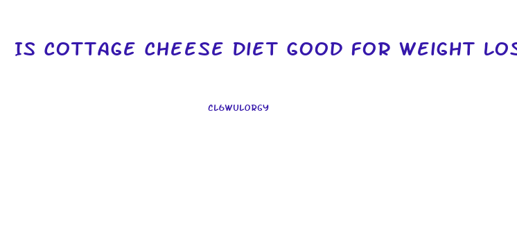 Is Cottage Cheese Diet Good For Weight Loss