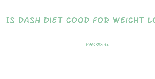 Is Dash Diet Good For Weight Loss