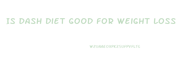 Is Dash Diet Good For Weight Loss