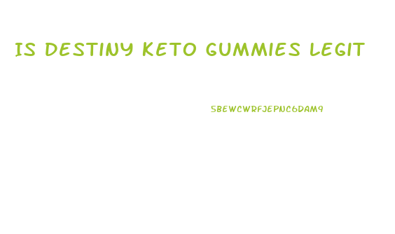 Is Destiny Keto Gummies Legit