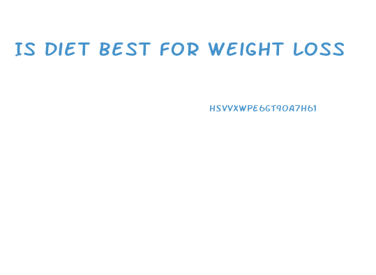 Is Diet Best For Weight Loss