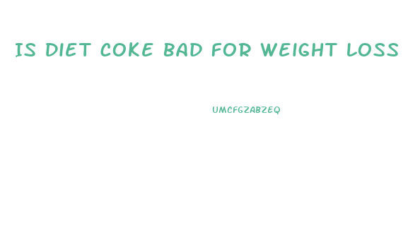 Is Diet Coke Bad For Weight Loss