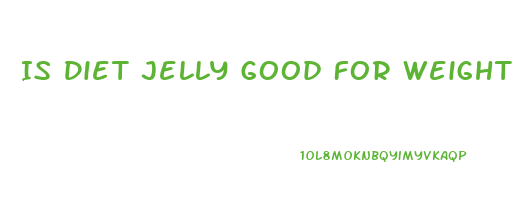 Is Diet Jelly Good For Weight Loss