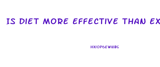 Is Diet More Effective Than Exercise In Weight Loss