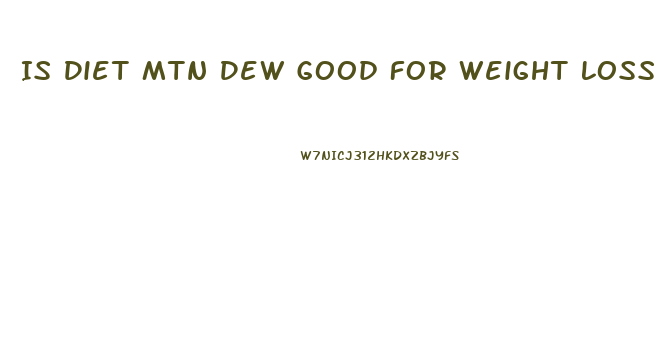 Is Diet Mtn Dew Good For Weight Loss