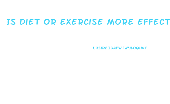 Is Diet Or Exercise More Effective For Weight Loss