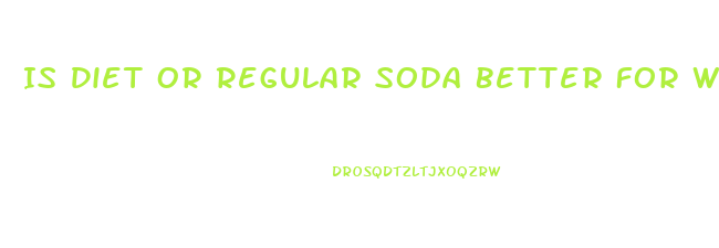 Is Diet Or Regular Soda Better For Weight Loss