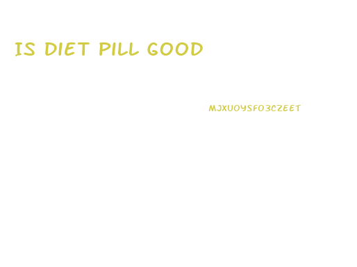 Is Diet Pill Good