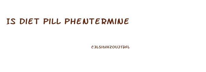 Is Diet Pill Phentermine