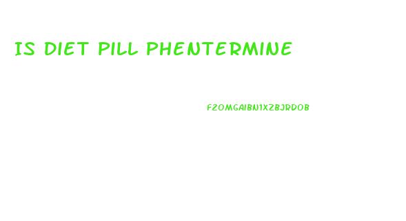 Is Diet Pill Phentermine