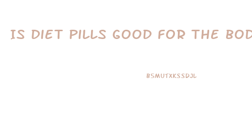 Is Diet Pills Good For The Body