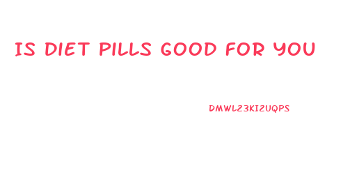 Is Diet Pills Good For You