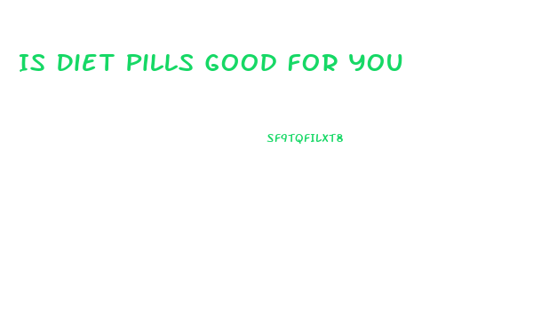 Is Diet Pills Good For You