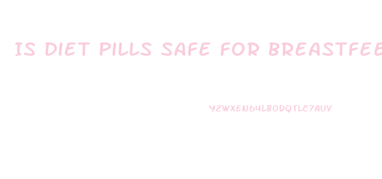 Is Diet Pills Safe For Breastfeeding