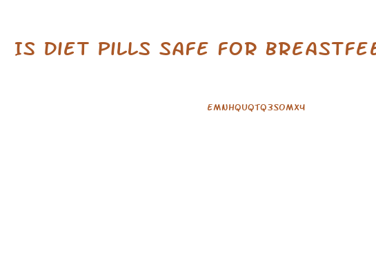 Is Diet Pills Safe For Breastfeeding