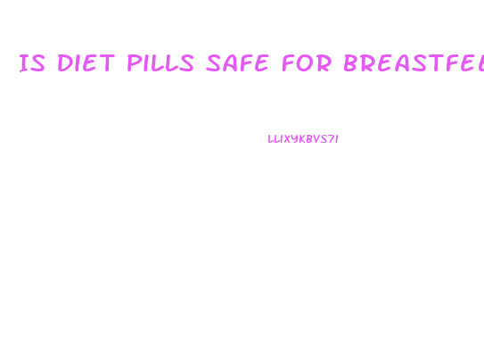 Is Diet Pills Safe For Breastfeeding