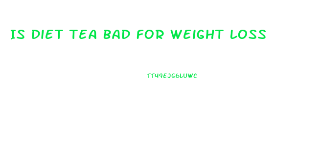 Is Diet Tea Bad For Weight Loss