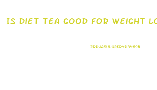 Is Diet Tea Good For Weight Loss