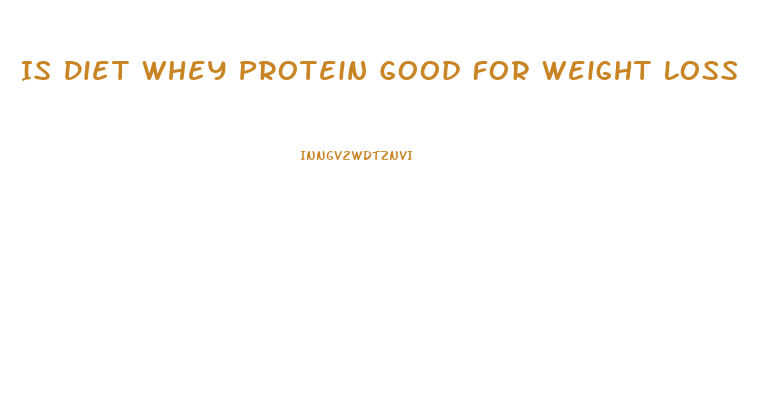 Is Diet Whey Protein Good For Weight Loss