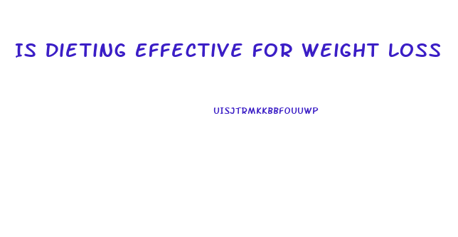 Is Dieting Effective For Weight Loss