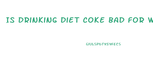 Is Drinking Diet Coke Bad For Weight Loss