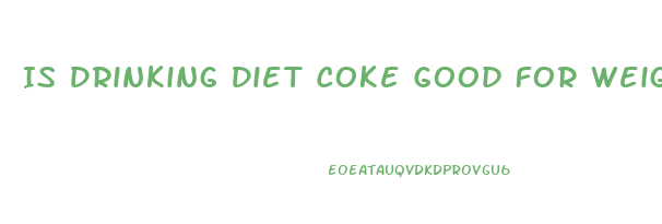 Is Drinking Diet Coke Good For Weight Loss