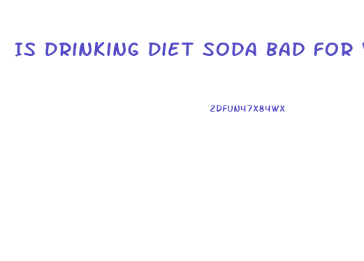 Is Drinking Diet Soda Bad For Weight Loss