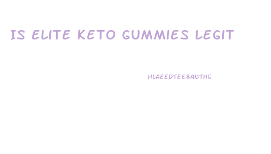 Is Elite Keto Gummies Legit
