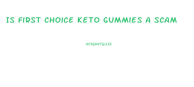 Is First Choice Keto Gummies A Scam
