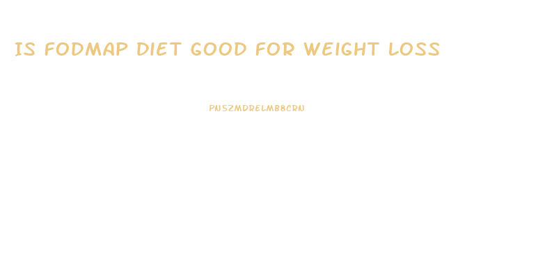 Is Fodmap Diet Good For Weight Loss