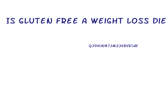 Is Gluten Free A Weight Loss Diet