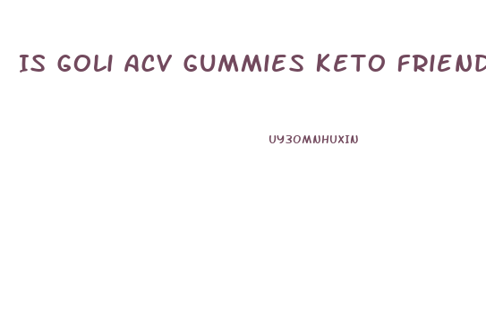 Is Goli Acv Gummies Keto Friendly