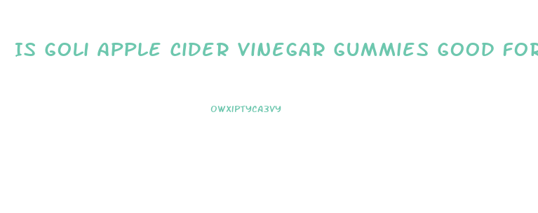 Is Goli Apple Cider Vinegar Gummies Good For Weight Loss