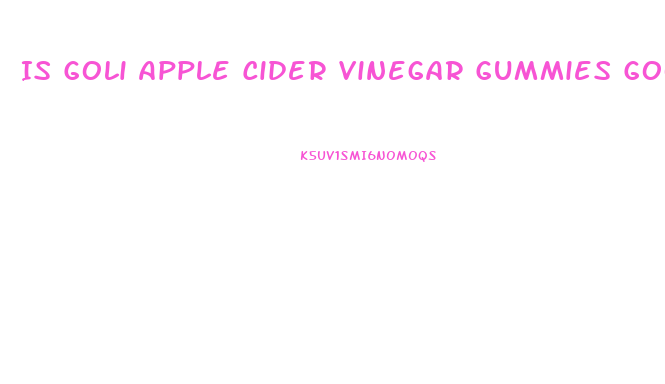 Is Goli Apple Cider Vinegar Gummies Good For Weight Loss